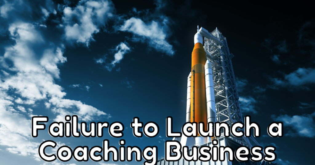Failure to Launch a Life Coach Business